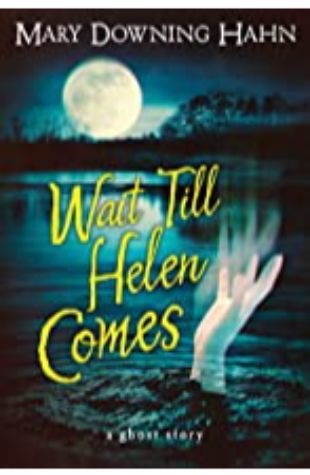 Wait Till Helen Comes: a Ghost Story Mary Downing Hahn