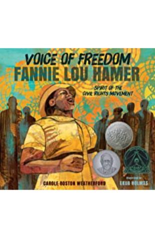 Voice of Freedom: Fannie Lou Hamer, Spirit of the Civil Rights Movement Carole Boston Weatherford