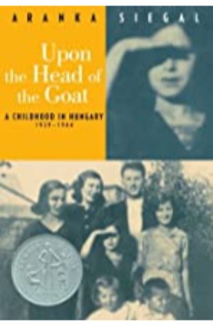 Upon the Head of the Goat: A Childhood in Hungary 1939–1944 Aranka Siegal