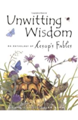 Unwitting Wisdom: An Anthology of Aesop's Fables Helen Ward