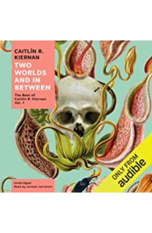 Two Worlds and In Between: The Best of Caitlin R. Kiernan (Volume One) Caitlín R. Kiernan