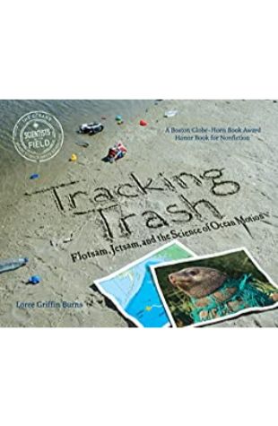Tracking Trash: Flotsam, Jetsam, and the Science of Ocean Motion Loree Griffin Burns