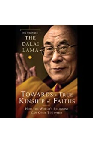 Toward a True Kinship of Faiths His Holiness the Dalai Lama