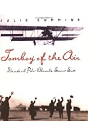 Tomboy of the Air: Daredevil Pilot Blanche Stuart Scott Julie Cummins