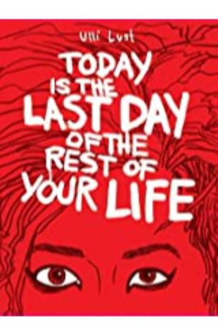 Today is the Last Day of the Rest of Your Life by Ulli Lust