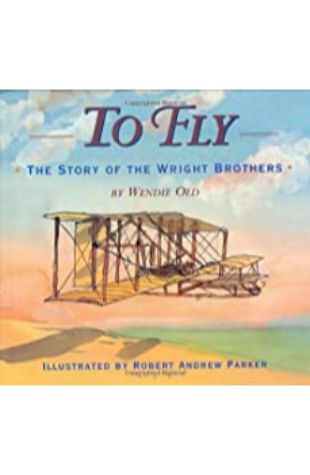 To Fly: The Story of the Wright Brothers Wendie C. Old
