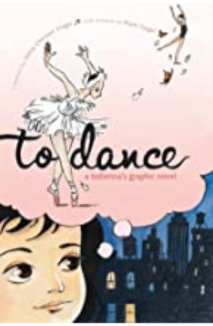 To Dance: a Ballerina's Graphic Novel Siena Cherson Siegel; illustrated by Mark Siegel
