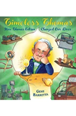 Timeless Thomas: How Thomas Edison Changed Our Lives Gene Barretta