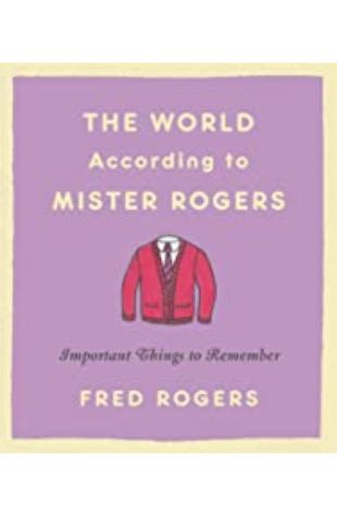 The World According to Mr. Rogers by Fred Rogers
