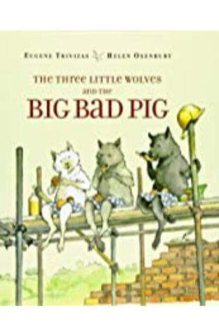 The Three Little Wolves and the Big Bad Pig Eugene Trivizas