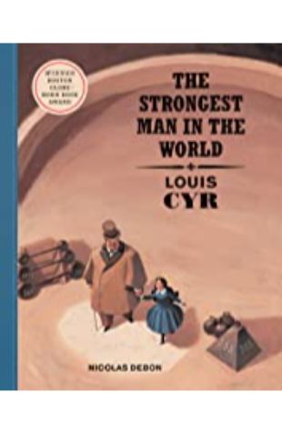 The Strongest Man in the World: Louis Cyr by Nicolas Debon