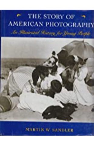 The Story of American Photography: An History for Young People Martin Sandler