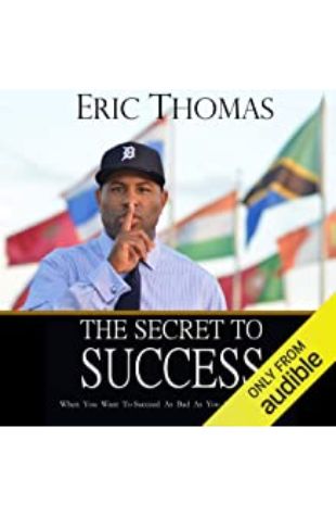 The Secret to Success Eric Thomas