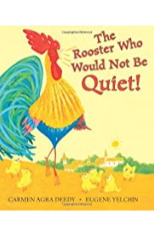The Rooster Who Would Not Be Quiet Carmen Agra Deedy