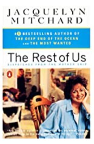 The Rest of Us: Dispatches from the Mother Ship by Jacquelyn Mitchard