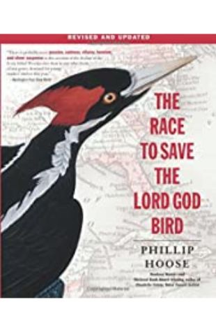 The Race to Save the Lord God Bird by Phillip Hoose