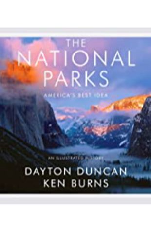 The National Parks: America's Best Idea Ken Burns and Dayton Duncan