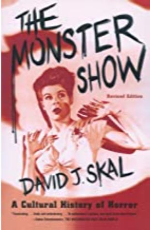 The Monster Show: A Cultural History of Horror David J. Skal