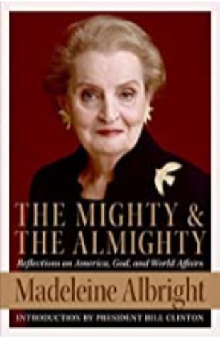 The Mighty and the Almighty Madeleine Albright