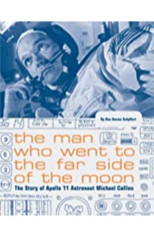 The Man Who Went to the Far Side of the Moon: The Story of Apollo 11 Astronaut Michael Collins Bea Uusma Schyffert