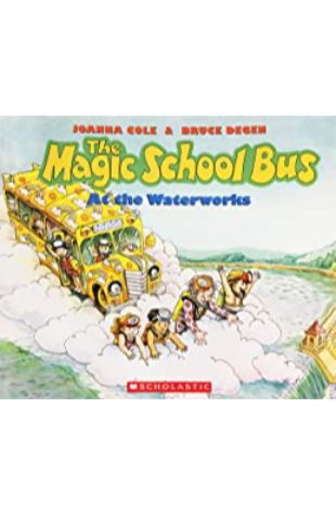 The Magic School Bus at the Waterworks Joanna Cole