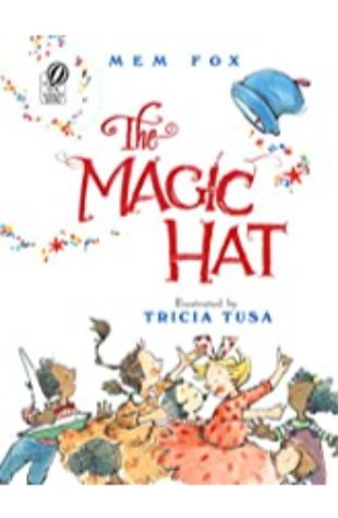 The Magic Hat Mem Fox; illustrated by Tricia Tusa