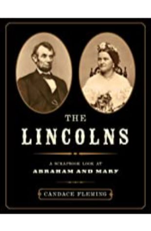 The Lincolns: A Scrapbook Look at Abraham and Mary Candace Fleming