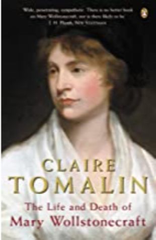 The Life and Death of Mary Wollstonecraft Claire Tomalin