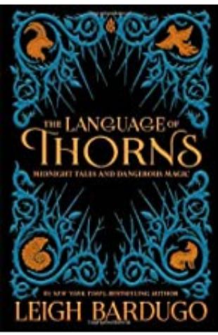 The Language of Thorns: Midnight Tales and Dangerous Magic by Leigh Bardugo