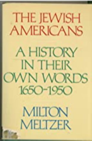 The Jewish Americans: A History in Their Own Words: 1650–1950 Milton Meltzer