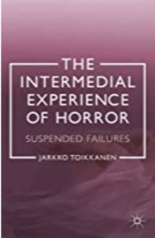 The Intermedial Experience of Horror: Suspended Failures Jarkko Toikkanen