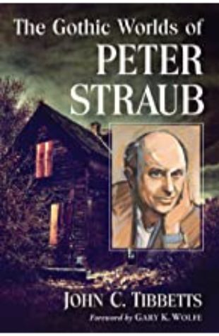 The Gothis Worlds of Peter Straub John Tibbetts