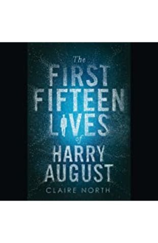 The First Fifteen Lives of Harry August Claire North