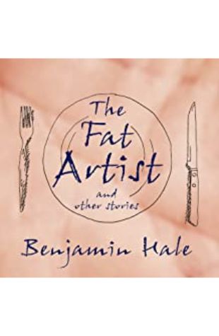 The Fat Artist and Other Stories Benjamin Hale