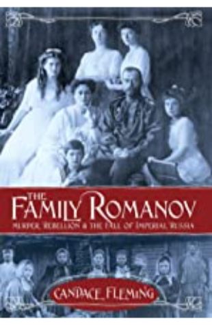 The Family Romanov: Murder, Rebellion, and the Fall of Imperial Russia by Candace Fleming