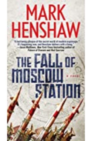The Fall of Moscow Station Mark Henshaw