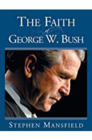 The Faith of George W. Bush Stephen Mansfield