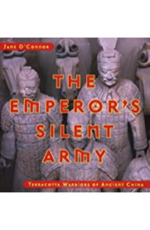 The Emperor's Silent Army: Terracotta Warriors of Ancient China Jane O'Connor