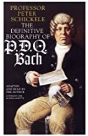 The Definitive Biography of P.D.Q. Bach Professor Peter Schickele