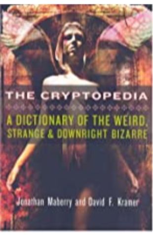 The Cryptopedia: A Dictionary of the Weird, Strange & Downright Bizarre Jonathan Maberry & David F. Kramer