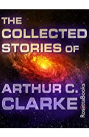 The Collected Stories of Arthur C. Clarke Arthur C. Clarke