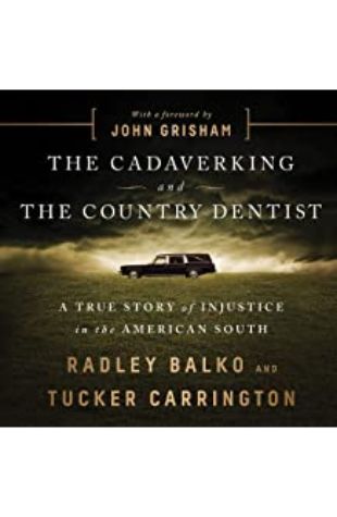The Cadaver King and the Country Dentist Radley Balko and Tucker Carrington