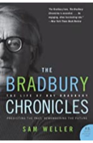 The Bradbury Chronicles: The Life of Ray Bradbury Sam Weller