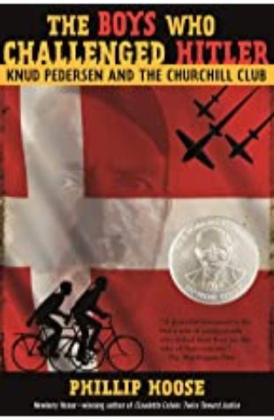 The Boys Who Challenged Hitler: Knud Pedersen and the Churchill Club Phillip Hoose