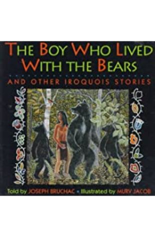 The Boy Who Lived with the Bears: And Other Iroquois Stories Joseph Bruchac
