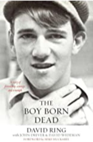 THE BOY BORN DEAD: A STORY OF FRIENDSHIP, COURAGE, AND TRIUMPH by David Ring