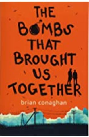 The Bombs That Brought Us Together Brian Conaghan