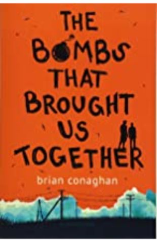 The Bombs That Brought Us Together by Brian Conaghan