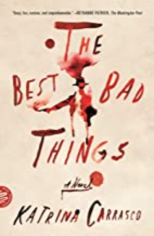 The Best Bad Things by Katrina Carrasco