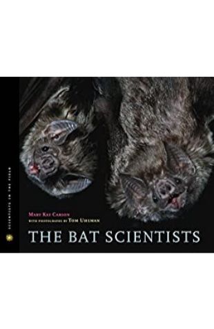 The Bat Scientists, Scientists in the Field series, Mary Kay Carson